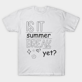 Is It Summer Break Yet ?, Kids Summer, Last Day Of School, Summer Teacher, Teacher End Of Year T-Shirt